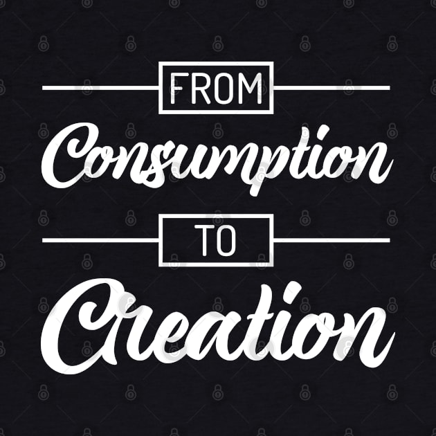 From Consumption To Creation | Productivity | Quotes | Black by Wintre2